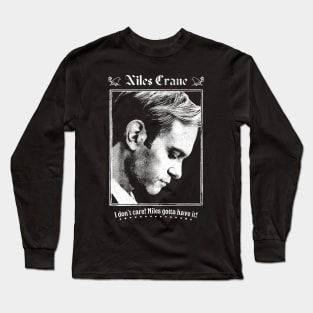 I Don't Care! Niles Gotta Have It! Long Sleeve T-Shirt